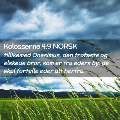 Picture 02 - Kolosserne 4:9 NORSK - tillikemed Onesimus, den trofaste og elskede - Bible Verse Picture