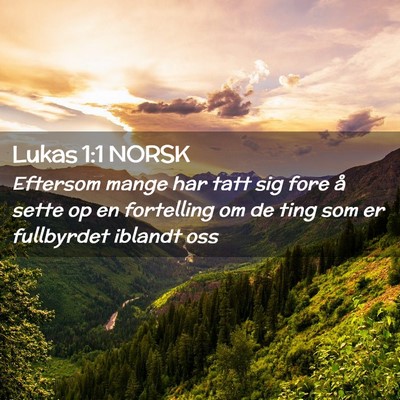 Picture 02 - Lukas 1:1 NORSK - Eftersom mange har tatt sig fore å sette op en - Bible Verse Picture