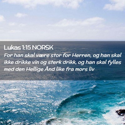 Picture 02 - Lukas 1:15 NORSK - For han skal være stor for Herren, og han skal - Bible Verse Picture