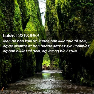 Picture 02 - Lukas 1:22 NORSK - Men da han kom ut, kunde han ikke tale til dem, - Bible Verse Picture
