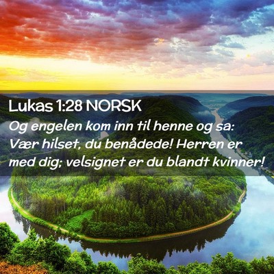 Picture 02 - Lukas 1:28 NORSK - Og engelen kom inn til henne og sa: Vær hilset, - Bible Verse Picture