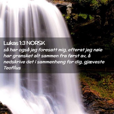Picture 02 - Lukas 1:3 NORSK - så har også jeg foresatt mig, efterat jeg nøie - Bible Verse Picture