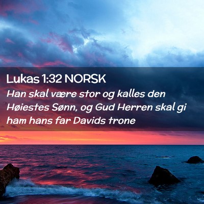 Picture 02 - Lukas 1:32 NORSK - Han skal være stor og kalles den Høiestes - Bible Verse Picture