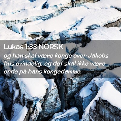 Picture 02 - Lukas 1:33 NORSK - og han skal være konge over Jakobs hus - Bible Verse Picture