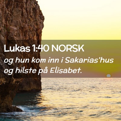 Picture 02 - Lukas 1:40 NORSK - og hun kom inn i Sakarias'hus og hilste på - Bible Verse Picture