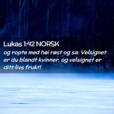 Picture 02 - Lukas 1:42 NORSK - og ropte med høi røst og sa: Velsignet er du - Bible Verse Picture