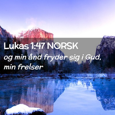 Picture 02 - Lukas 1:47 NORSK - og min ånd fryder sig i Gud, min - Bible Verse Picture