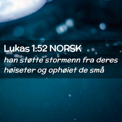 Picture 02 - Lukas 1:52 NORSK - han støtte stormenn fra deres høiseter og - Bible Verse Picture