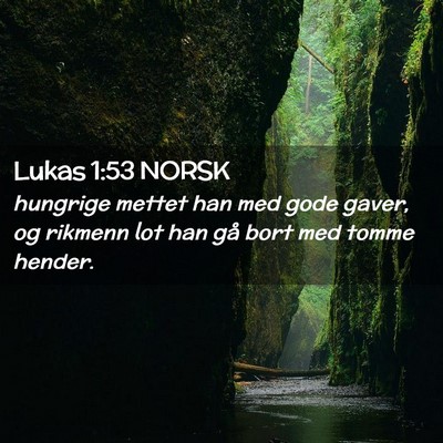 Picture 02 - Lukas 1:53 NORSK - hungrige mettet han med gode gaver, og rikmenn - Bible Verse Picture