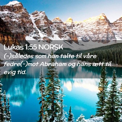 Picture 02 - Lukas 1:55 NORSK - (-)således som han talte til våre fedre(-)mot - Bible Verse Picture