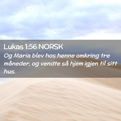 Picture 02 - Lukas 1:56 NORSK - Og Maria blev hos henne omkring tre måneder, og - Bible Verse Picture