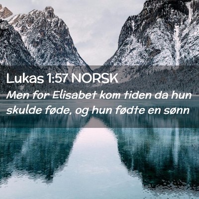 Picture 02 - Lukas 1:57 NORSK - Men for Elisabet kom tiden da hun skulde føde, - Bible Verse Picture