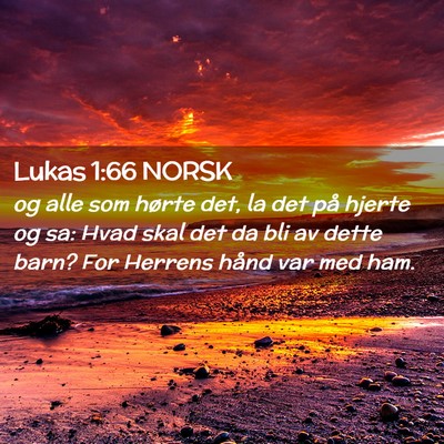Picture 02 - Lukas 1:66 NORSK - og alle som hørte det, la det på hjerte og sa: - Bible Verse Picture