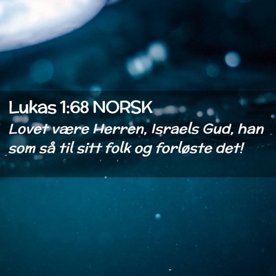 Picture 02 - Lukas 1:68 NORSK - Lovet være Herren, Israels Gud, han som så til - Bible Verse Picture
