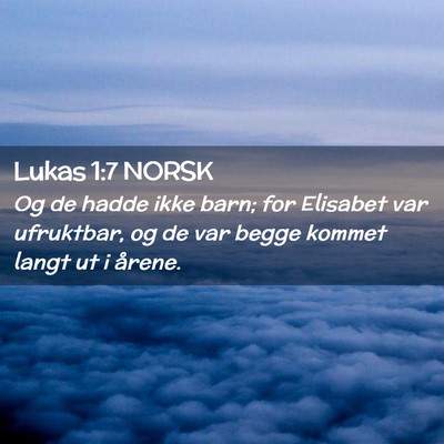 Picture 02 - Lukas 1:7 NORSK - Og de hadde ikke barn; for Elisabet var - Bible Verse Picture