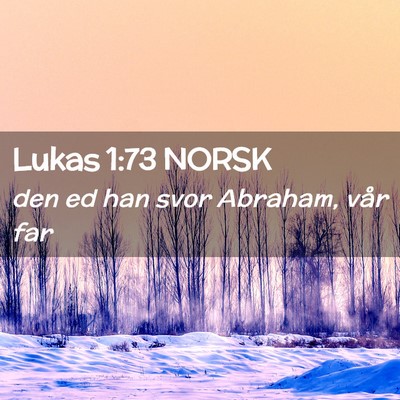 Picture 02 - Lukas 1:73 NORSK - den ed han svor Abraham, vår - Bible Verse Picture