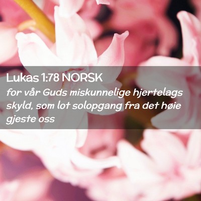 Picture 02 - Lukas 1:78 NORSK - for vår Guds miskunnelige hjertelags skyld, som - Bible Verse Picture