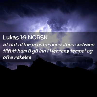 Picture 02 - Lukas 1:9 NORSK - at det efter preste-tjenestens sedvane tilfalt - Bible Verse Picture
