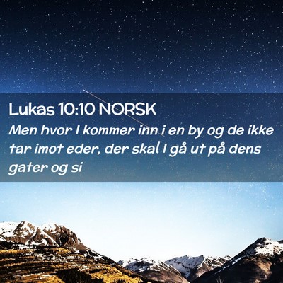 Picture 02 - Lukas 10:10 NORSK - Men hvor I kommer inn i en by og de ikke tar imot - Bible Verse Picture