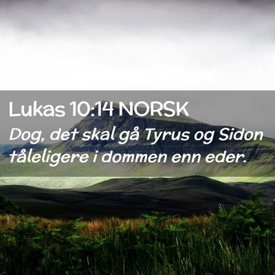 Picture 02 - Lukas 10:14 NORSK - Dog, det skal gå Tyrus og Sidon tåleligere i - Bible Verse Picture