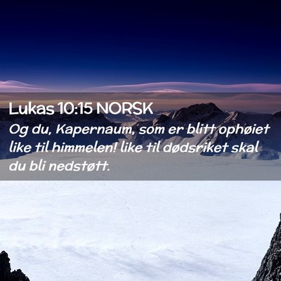 Picture 02 - Lukas 10:15 NORSK - Og du, Kapernaum, som er blitt ophøiet like til - Bible Verse Picture
