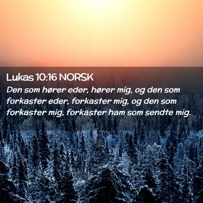 Picture 02 - Lukas 10:16 NORSK - Den som hører eder, hører mig, og den som - Bible Verse Picture