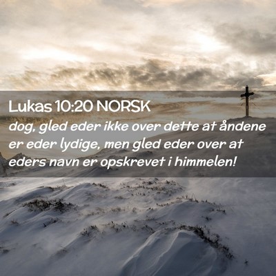 Picture 02 - Lukas 10:20 NORSK - dog, gled eder ikke over dette at åndene er eder - Bible Verse Picture