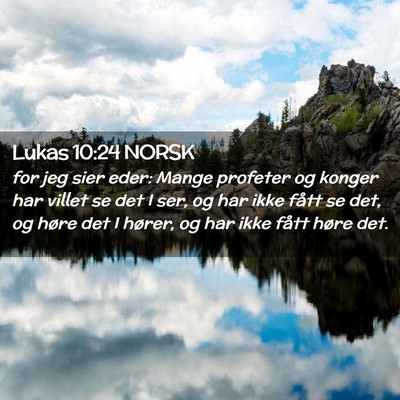 Picture 02 - Lukas 10:24 NORSK - for jeg sier eder: Mange profeter og konger har - Bible Verse Picture