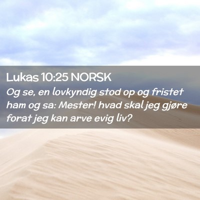 Picture 02 - Lukas 10:25 NORSK - Og se, en lovkyndig stod op og fristet ham og sa: - Bible Verse Picture