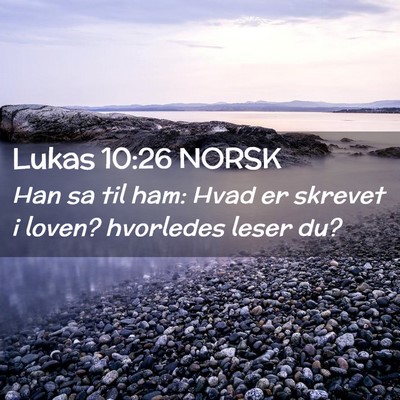 Picture 02 - Lukas 10:26 NORSK - Han sa til ham: Hvad er skrevet i loven? - Bible Verse Picture
