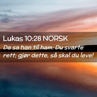Picture 02 - Lukas 10:28 NORSK - Da sa han til ham: Du svarte rett; gjør dette, - Bible Verse Picture