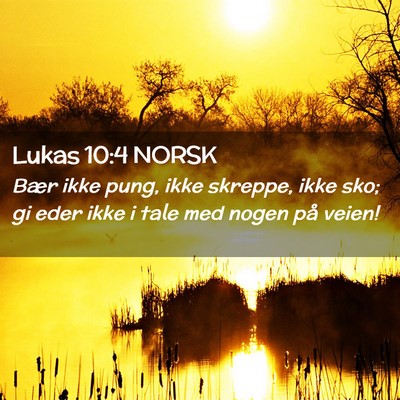 Picture 02 - Lukas 10:4 NORSK - Bær ikke pung, ikke skreppe, ikke sko; gi eder - Bible Verse Picture