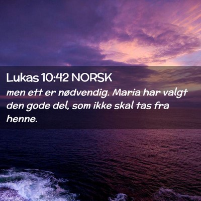 Picture 02 - Lukas 10:42 NORSK - men ett er nødvendig. Maria har valgt den gode - Bible Verse Picture