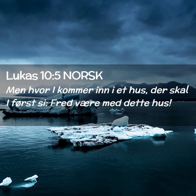 Picture 02 - Lukas 10:5 NORSK - Men hvor I kommer inn i et hus, der skal I først - Bible Verse Picture