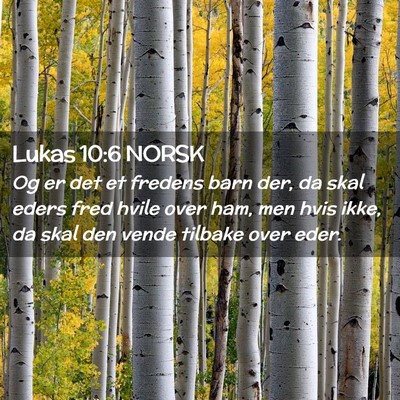 Picture 02 - Lukas 10:6 NORSK - Og er det et fredens barn der, da skal eders fred - Bible Verse Picture