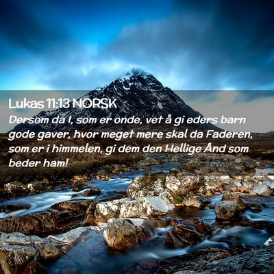 Picture 02 - Lukas 11:13 NORSK - Dersom da I, som er onde, vet å gi eders barn - Bible Verse Picture