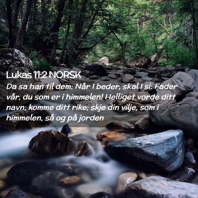 Picture 02 - Lukas 11:2 NORSK - Da sa han til dem: Når I beder, skal I si: Fader - Bible Verse Picture