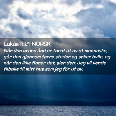 Picture 02 - Lukas 11:24 NORSK - Når den urene ånd er faret ut av et menneske, - Bible Verse Picture