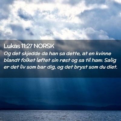Picture 02 - Lukas 11:27 NORSK - Og det skjedde da han sa dette, at en kvinne - Bible Verse Picture