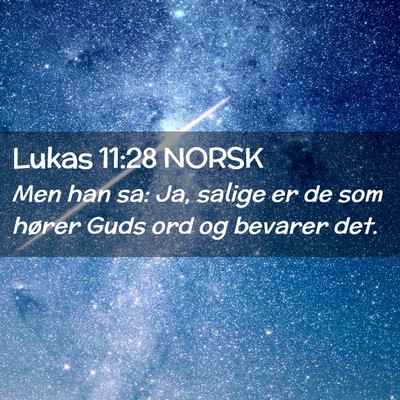 Picture 02 - Lukas 11:28 NORSK - Men han sa: Ja, salige er de som hører Guds ord - Bible Verse Picture