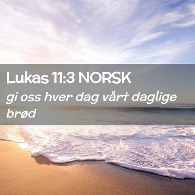 Picture 02 - Lukas 11:3 NORSK - gi oss hver dag vårt daglige - Bible Verse Picture