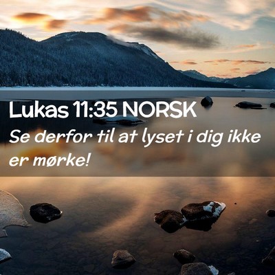 Picture 02 - Lukas 11:35 NORSK - Se derfor til at lyset i dig ikke er - Bible Verse Picture