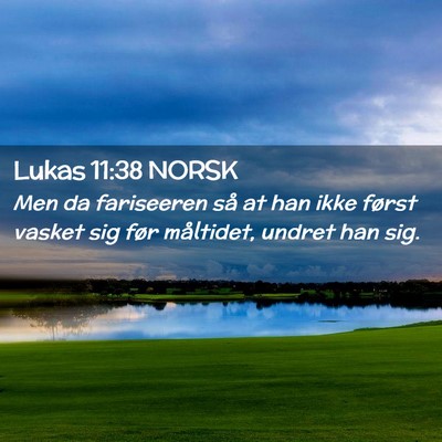 Picture 02 - Lukas 11:38 NORSK - Men da fariseeren så at han ikke først vasket - Bible Verse Picture