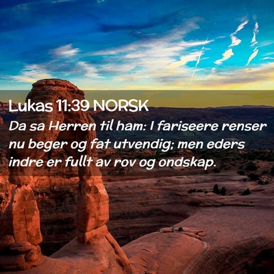 Picture 02 - Lukas 11:39 NORSK - Da sa Herren til ham: I fariseere renser nu beger - Bible Verse Picture