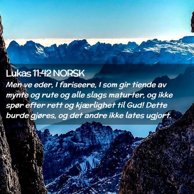 Picture 02 - Lukas 11:42 NORSK - Men ve eder, I fariseere, I som gir tiende av - Bible Verse Picture