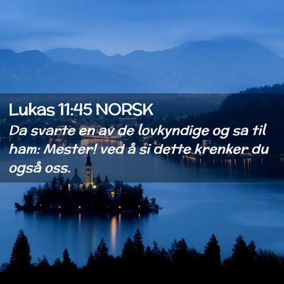 Picture 02 - Lukas 11:45 NORSK - Da svarte en av de lovkyndige og sa til ham: - Bible Verse Picture