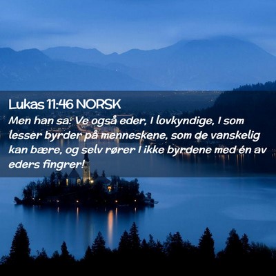 Picture 02 - Lukas 11:46 NORSK - Men han sa: Ve også eder, I lovkyndige, I som - Bible Verse Picture