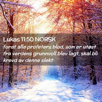 Picture 02 - Lukas 11:50 NORSK - forat alle profeters blod, som er utøst fra - Bible Verse Picture