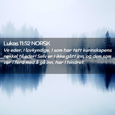 Picture 02 - Lukas 11:52 NORSK - Ve eder, I lovkyndige, I som har tatt kunnskapens - Bible Verse Picture
