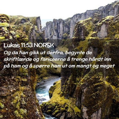 Picture 02 - Lukas 11:53 NORSK - Og da han gikk ut derfra, begynte de skriftlærde - Bible Verse Picture